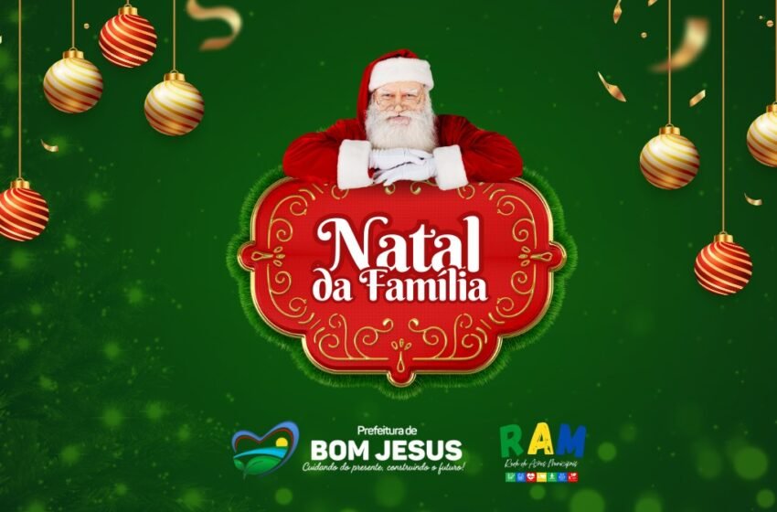  Governo Municipal de Bom Jesus/RAM divulga programação oficial do Natal da Família